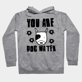 you are dog water 3.0 Hoodie